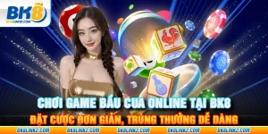 Chơi game bầu cua online tại BK8 – Đặt cược đơn giản, trúng thưởng dễ dàng